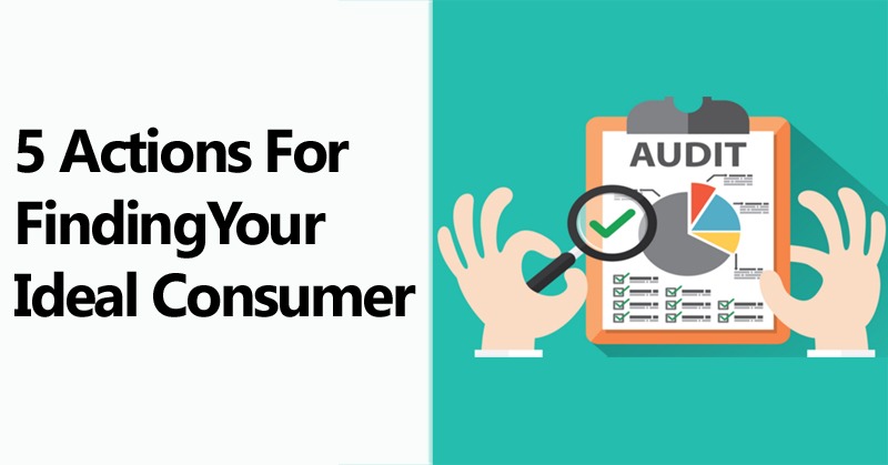 5 Actions for Finding Your Ideal Consumer