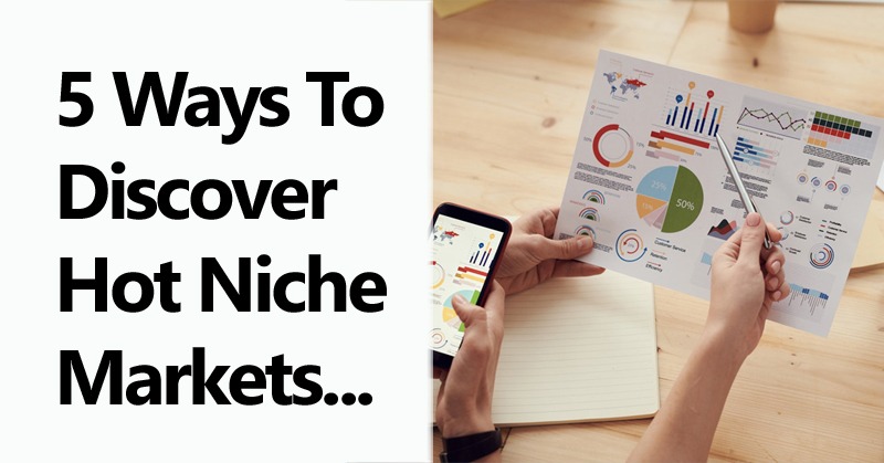 5 Ways To Discover Hot Niche Markets