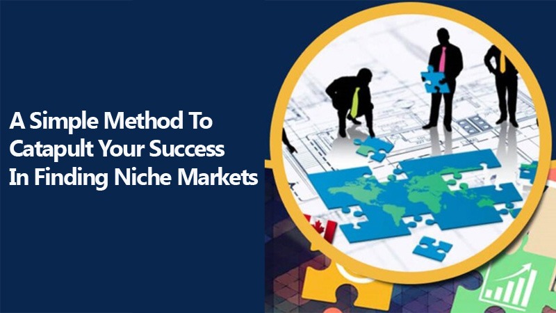 A Simple Method To Catapult Your Success In Finding Niche Markets