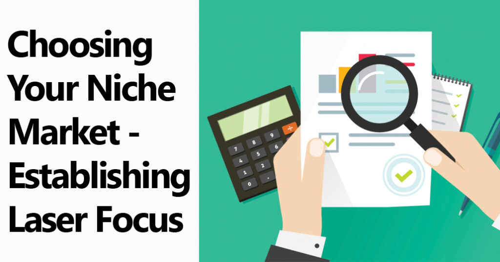 Choosing Your Niche Market - Establishing Laser Focus