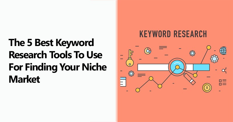 The 5 Best Keyword Research Tools to Use for Finding Your Niche Market