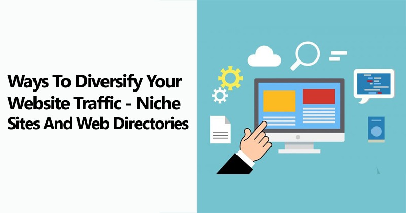 Ways To Diversify Your Website Traffic - Niche Sites And Web Directories