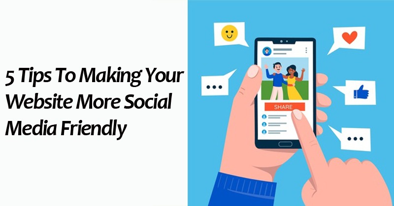 5 Tips To Making Your Website More Social Media Friendly