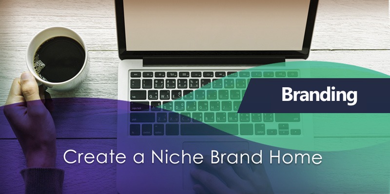 Create a Niche Brand Home