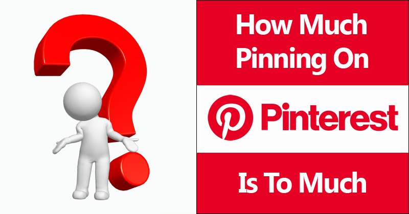 How Much Pinning On Pinterest Is To Much