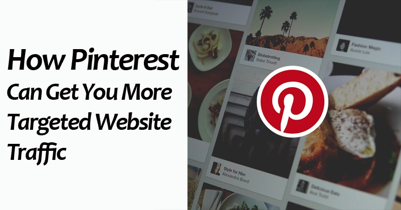 How Pinterest Can Get You More Targeted Website Traffic