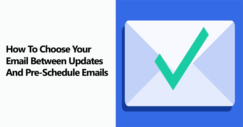 How To Choose Your Email Between Updates And Pre-Schedule Emails