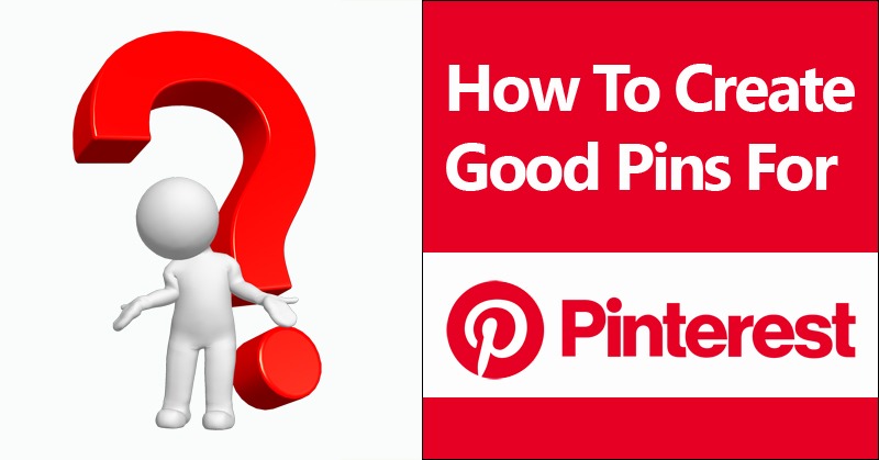 How To Create Good Pins For Pinterest