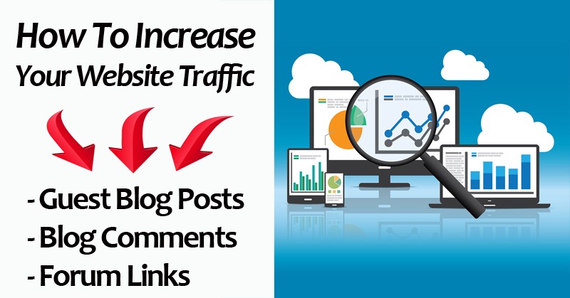 How To Increase Your Website Traffic With Guest Blog Posts, Blog Comments And Forum Links