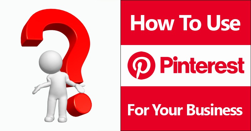 How To Use Pinterest For Your Business