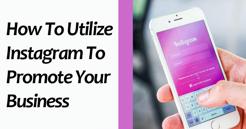 How To Utilize Instagram To Promote Your Business