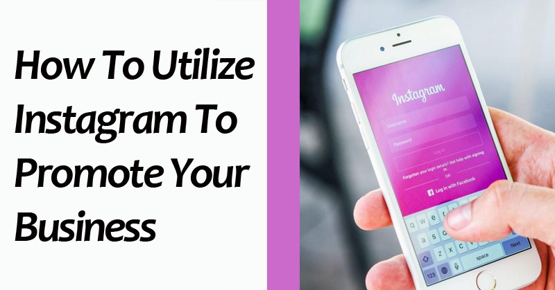 How To Utilize Instagram To Promote Your Business