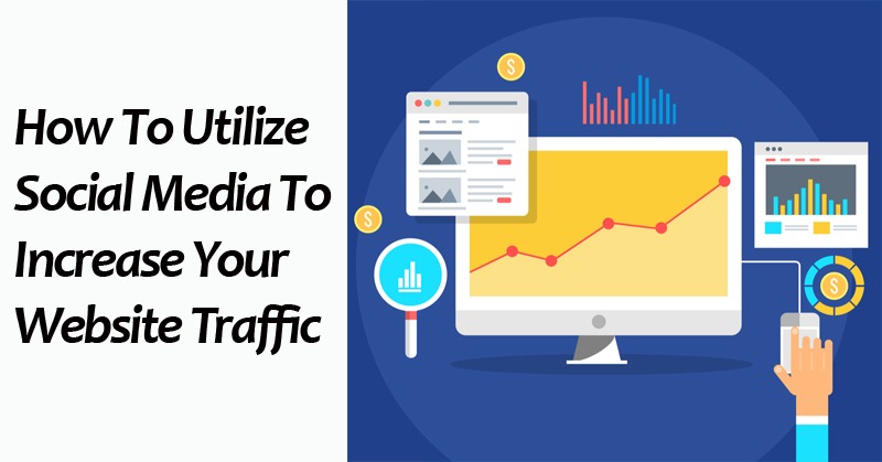 How To Utilize Social Media To Increase Your Website Traffic