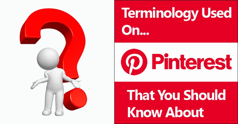 What Terminology Used On Pinterest You Need To Know About And Why